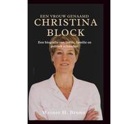 Een vrouw genaamd Christina Block: Een biografie van liefde, familie en publiek schandaal