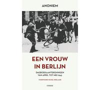 Een vrouw in Berlijn: Dagboekaantekeningen van april tot juni 1945