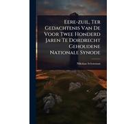 Eere-zuil, Ter Gedachtenis Van De Voor Twee Honderd Jaren Te Dordrecht Gehoudene Nationale Synode