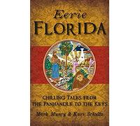 Eerie Florida: Chilling Tales From The Panhandle To The Keys