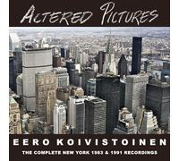 Eero Koivistoinen – Altered Pictures – CD – The Complete New York 1983 & 1991
