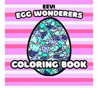 EEVI EGG WONDERERS COLORING BOOK: Unleash your imagination with thoughtfully crafted designs - a relaxing journey where you get creative with every color!