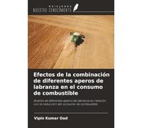 Efectos de la combinación de diferentes aperos de labranza en el consumo de combustible: Análisis de diferentes aperos de labranza en relación con la reducción del consumo de combustible