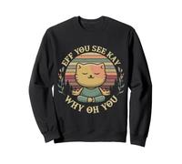 Eff, tu Vois Kay, Pourquoi tu ES Un drôle de Chat ? Sweatshirt