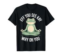 Eff, tu Vois Kay, Pourquoi tu ES Une Grenouille en Train de méditer ? T-Shirt