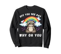 Eff You See Kay Why Oh You Funny Raccoon Unhinged Sarcastic Sweatshirt