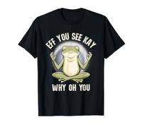 Eff You See Kay Why Oh You Zen Meditating Frog Funny T-Shirt