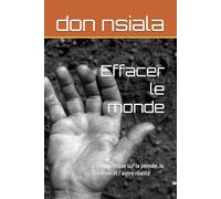 Effacer le monde: Essai poétique sur la pensée, la création et l’autre réalité