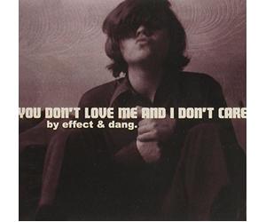 Effect & Dang. - You Love Me and I Don't Care
