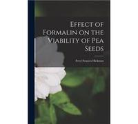 Effect of Formalin on the Viability of Pea Seeds - Feryl Frances Hickman - Creative Media Partners LLC - Livre en Anglais Feryl Frances HickmanFeryl Frances Hickman (Auteur)