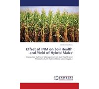 Effect of INM on Soil Health and Yield of Hybrid Maize: Integrated Nutrient Management on Soil Health and Productivity of Hybrid Maize (Zea mays L.)