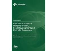 Effect Of Nutrition On Maternal Health, Fetal Development And Perinatal Outcomes