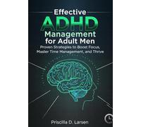 effective ADHD management for adult men: Proven Strategies to Boost Focus, Master Time Management, and Thrive