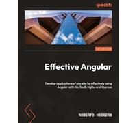 Effective Angular: Develop applications of any size by effectively using Angular with Nx, RxJS, NgRx, and Cypress