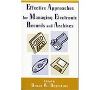 Effective Approaches for Managing Electronic Records And Archives Bruce Dearstyne (Auteur)