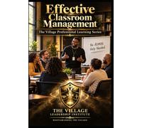 Effective Classroom Management: The Village Professional Learning Series