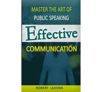 EFFECTIVE COMMUNICATION: MASTER THE ART OF PUBLIC SPEAKING