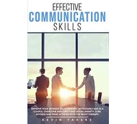 Effective Communication Skills: Improve Your Business Relationships, With Family And In A Couple. Overcome Insecurity And Social Anxiety, Cure Shyness And Panic Attacks With The Right Therapy.