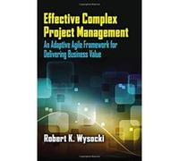 Effective Complex Project Management: An Adaptive Agile Framework for Delivering Business Value - [Livre en VO] Robert K Wysocki (Auteur)