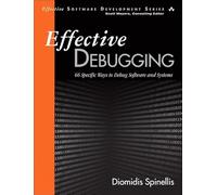 Effective Debugging: 66 SPECIFIC WAYS TO DEBUG SOFTWARE AND SYSTEMS Effective Software Development Series