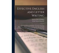 Effective English And Letter Writing: A Practical Drill In The Principles Of Grammar And Their Application To Business Forms, Customs And Usages Consi