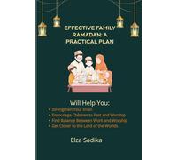 Effective Family Ramadan: A Practical Plan: Strengthen Your Iman Encourage Children to Fast and Worship Find Balance Between Work and Worship Get Closer to the Lord of the W