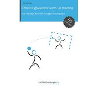 Effective goalkeeper warm-up shooting: 60 exercises for every handball training unit