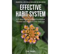 Effective Habit System: A 3-Step Process to Build Frictionless Routines and Transform Your Daily Life