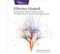 Effective Haskell: Solving Real-World Problems With Strongly Typed Functional Programming