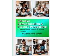 Effective Homeschooling: A Parent’s Perspective: Navigating the Journey of Unique Learners