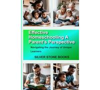 Effective Homeschooling: A Parent’s Perspective: Navigating the Journey of Unique Learners