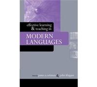 Effective Learning and Teaching in Modern Languages by James A. Coleman