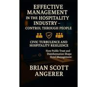 Effective Management in the Hospitality Industry - Control Through People Human Resources: Civic Turbulence and Hospitality Resilience How Public Trust and Disinformation Shape Hotel Management