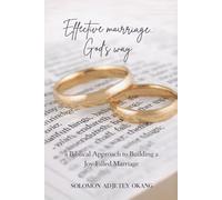 Effective Marriage God’s Way: A Biblical Approach to Building a Joy-Filled Marriage