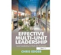 Effective Multi-Unit Leadership: Local Leadership in Multi-Site Situations Edger, Chris (Auteur)