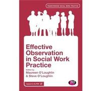 Effective Observation In Social Work Practice (Transforming Social Work Practice Series) (Paperback) Maureen O,loughlin, Steve O,loughlin, Nicky Ryden, Jackie Hughes (Auteur)