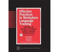 Effective Practices in Workplace Language Training by Joan FriedenbergDeborah KennedyAnne LomperisWilliam Martin Anne Lomperis, Deborah Kennedy, Joan Friedenberg, Kay Westerfield, William Martin (Aute