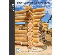 Effective Practices & Methods: For Handcrafted Log Home Construction