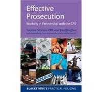 Effective Prosecution by Hughes Paul Detective Sergeant Metropolitan Police Service and Advanced Interview Trainer and Interview Assessor for the Metropol Paul Hughes, Yvonne Moreno (Auteur)