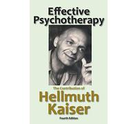 Effective Psychotherapy: The Contribution of Hellmuth Kaiser