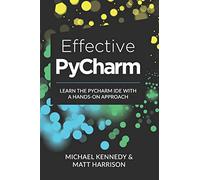 Effective PyCharm: Learn the PyCharm IDE with a Hands-on Approach