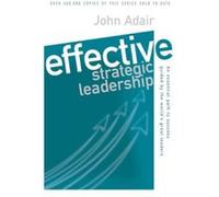 Effective Strategic Leadership, The Effective Series John Adair (Auteur)