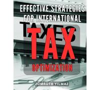 Effective Strategies for International Tax Optimization 2024: Discover Proven Techniques to Maximize Your International Tax Efficiency and Boost Financial Growth