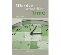 Effective Stress-Free Time: 5 steps for defining goals, focusing your time on productive activities, preventing stress, enjoying life and achieving dreams.
