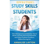 Effective Study Skills for High School Students: Time Management and Retention Tips to Master Learning, Beat Procrastination, and Achieve Academic Excellence Without Burning Out