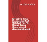 Effective Time Management: A Catalyst for All-Round Trans- Generational Accomplishment