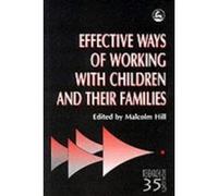 Effective Ways of Working With Children and Their Families, Research Highlights in Social Work, 35