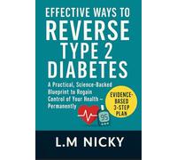 Effective Ways to Reverse Type 2 Diabetes: A Practical, Science-Backed Blueprint to Regain Control of Your Health - Permanently