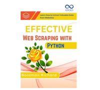 Effective Web Scraping with Python: Learn How to Extract Valuable Data from Websites