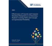 Effectiveness of Concrete and Computer Simulated Manipulatives on Elementary Students Learning Skills and Concepts in Experimental Probability - Felicia T Felicia TaylorFelicia Taylor (Auteur)